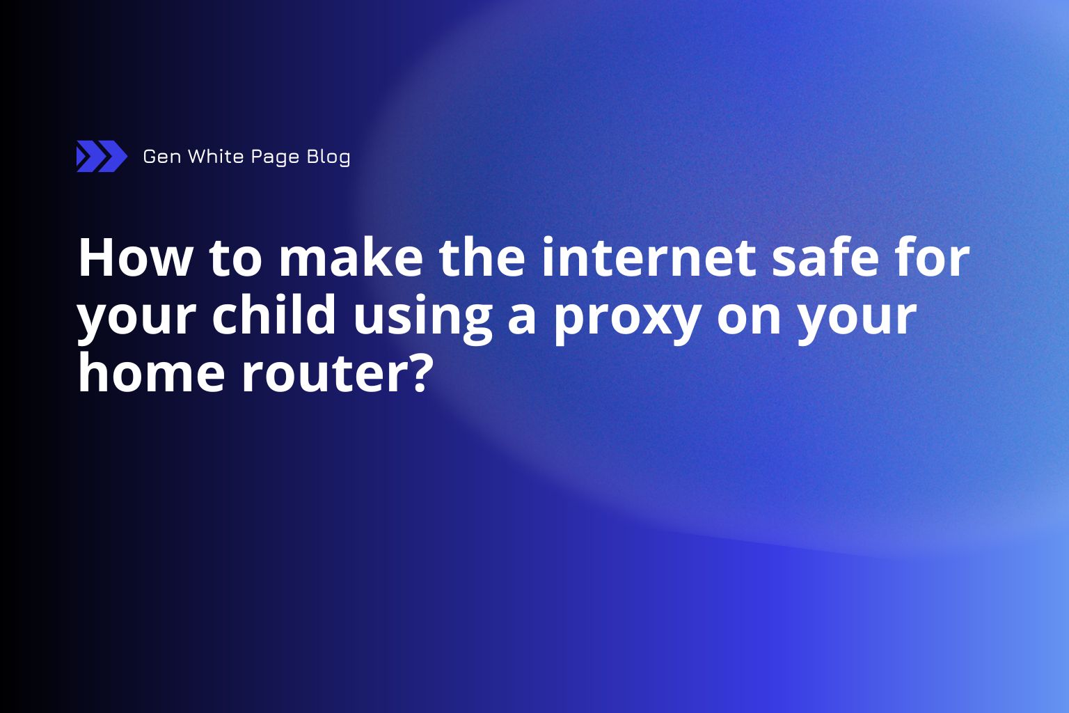 How to Make the Internet Safe for Your Child Using a Proxy on Your Home Router