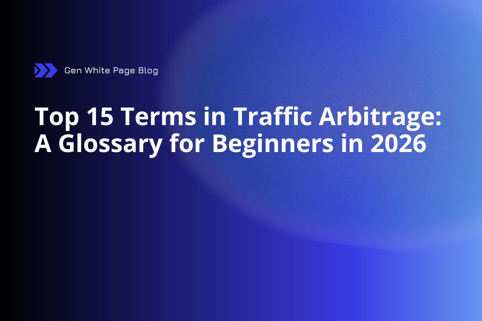 Top 15 Traffic Arbitrage Terms: A Glossary for Beginners