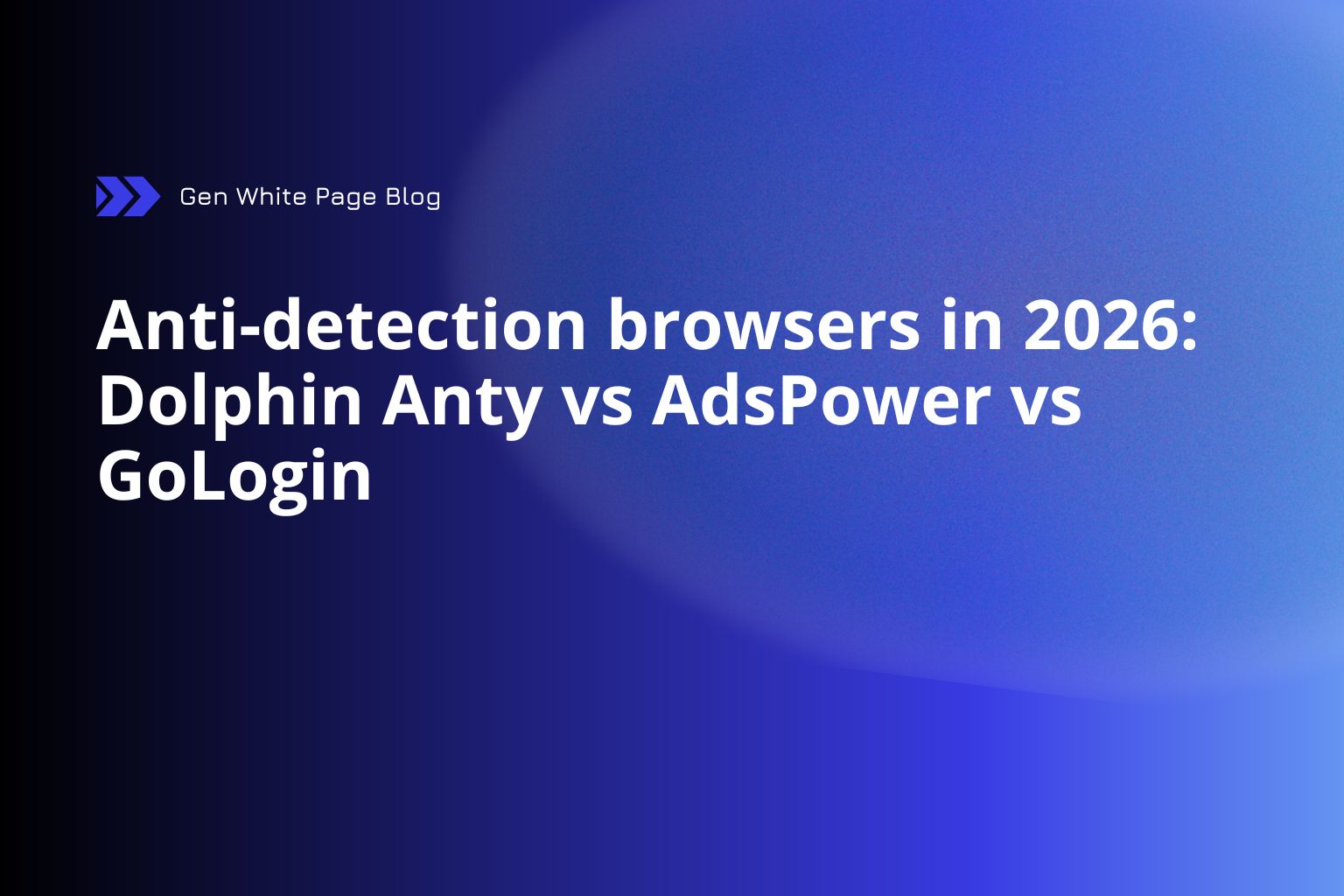 Anti-Detect Browsers 2026: Dolphin Anty vs AdsPower vs GoLogin